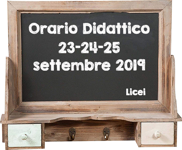 Orario Didattico  23-24-25 settembre 2019 LICEI